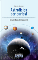Astrofisica per curiosi by Gabriele Ghisellini