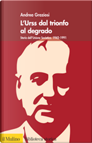 L'Urss dal trionfo al degrado by Andrea Graziosi