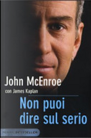 Non puoi dire sul serio by James Kaplan, John McEnroe