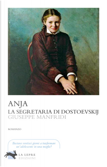 Anja, la segretaria di Dostoevskij by Giuseppe Manfridi