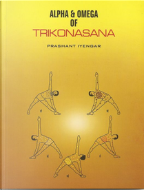 Alpha & Omega of Trikonasana by Prashant Iyengar