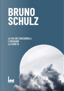 La via dei coccodrilli; L'Uragano; La cometa by Bruno Schulz