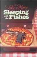 Sleeping with the Fishes by Toby Moore