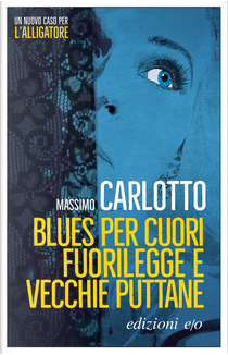 Blues per cuori fuorilegge e vecchie puttane by Massimo Carlotto