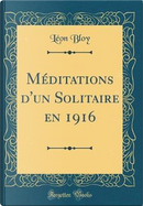 Méditations d'un Solitaire en 1916 (Classic Reprint) by Léon Bloy