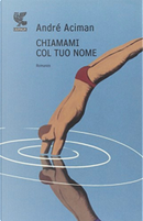 Chiamami col tuo nome by André Aciman