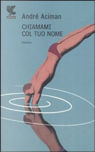 Citazioni da Chiamami col tuo nome di André Aciman - Anobii