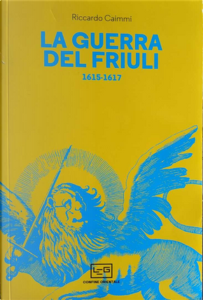 La guerra del Friuli 1615-1617 by Riccardo Caimmi