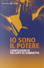 Io sono il potere by Anonimo, Giuseppe Salvaggiulo Io sono il potere by Anonimo, Giuseppe Salvaggiulo