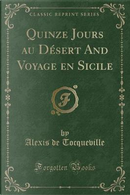 Quinze Jours au Désert And Voyage en Sicile (Classic Reprint) by Alexis de Tocqueville