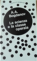La scienza e la classe operaia by Aleksandr Bogdanov