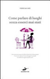 Come parlare di luoghi senza esserci mai stati by Pierre Bayard
