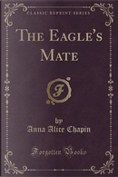 The Eagle's Mate (Classic Reprint) by Anna Alice Chapin