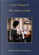 Mia anima carnale by Giorgio Manganelli
