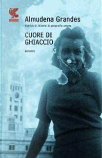 Cuore di ghiaccio by Almudena Grandes