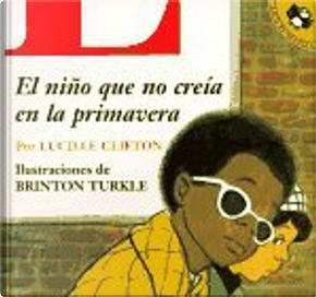 Nino Que No Creia en la Primavera, El by Brinton Turkle, Lucille Clifton
