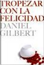 Tropezar con la felicidad by Daniel Gilbert