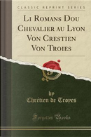 Li Romans Dou Chevalier au Lyon Von Crestien Von Troies (Classic Reprint) by Chretien de Troyes
