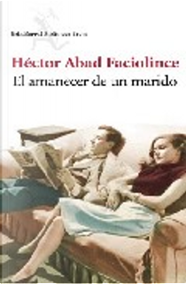 EL AMANECER DE UN MARIDO by HECTOR ABAD FACIOLINCE