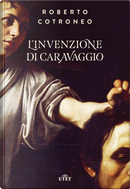 L'invenzione di Caravaggio by Roberto Cotroneo