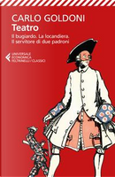 Teatro. Il bugiardo-La locandiera-Il servitore di due padroni by Carlo Goldoni
