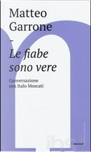 Le fiabe sono vere by Italo Moscati, Matteo Garrone