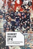 JFK. John Fitzgerald Kennedy, una vita incompiuta by Robert Dallek