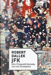 JFK. John Fitzgerald Kennedy, una vita incompiuta by Robert Dallek