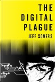 The Digital Plague by Jeff Somers