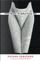 Fieldwork in Ukrainian Sex by Oksana Zabuzhko