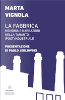 La fabbrica. Memoria e narrazioni nella Taranto (post)industriale by Marta Vignola