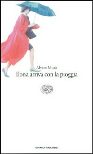 Ilona arriva con la pioggia by Alvaro Mutis