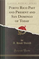 Porto Rico Past and Present and San Domingo of Today (Classic Reprint) by A. Hyatt Verrill