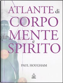 Atlante di corpo, mente e spirito by Paul Hougham