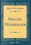 Special Messenger (Classic Reprint) by Robert W. Chambers