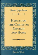 Hymns for the Christian Church and Home (Classic Reprint) by James Martineau