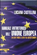 Manuale antiretorico dell'Unione Europea by Luciana Castellina