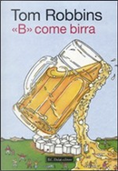 «B» come birra by Tom Robbins