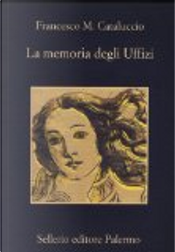 La memoria degli Uffizi by Francesco M. Cataluccio