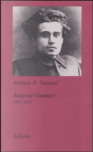 Antonio Gramsci (1891-1937) by Antonio A. Santucci