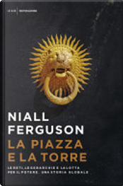 La piazza e la torre by Niall Ferguson