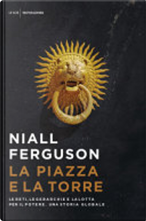 La piazza e la torre by Niall Ferguson
