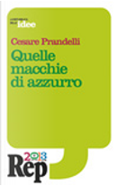 Quelle macchie di azzurro by Benedetto Ferrara, Cesare Prandelli, Gianni Mura