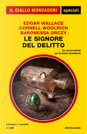 Le signore del delitto by Cornell Woolrich, Edgar Wallace, Emmuska Orczy