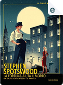 La fortuna aiuta il morto by Stephen Spotswood
