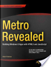 Metro Revealed: Building Windows 8 Apps with HTML5 and JavaScript by Adam Freeman