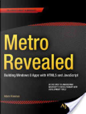 Metro Revealed: Building Windows 8 Apps with HTML5 and JavaScript by Adam Freeman