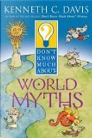 Don't Know Much about World Myths by Kenneth C. Davis