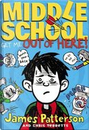 Middle School: Get Me Out of Here! by Chris Tebbetts, James Patterson