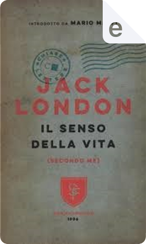Il senso della vita (secondo me) by Jack London